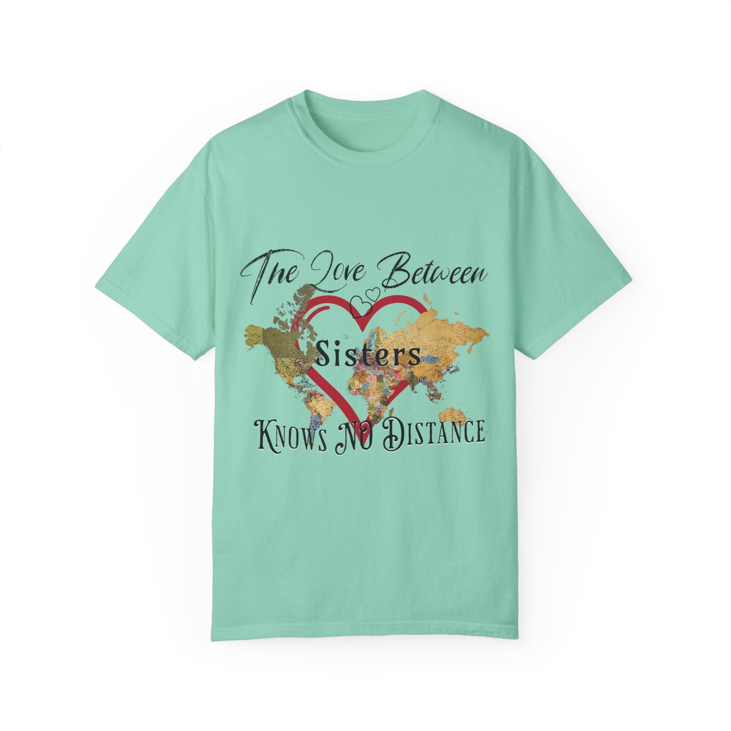 The love between sisters knows no distance - Unisex Garment-Dyed T-shirt