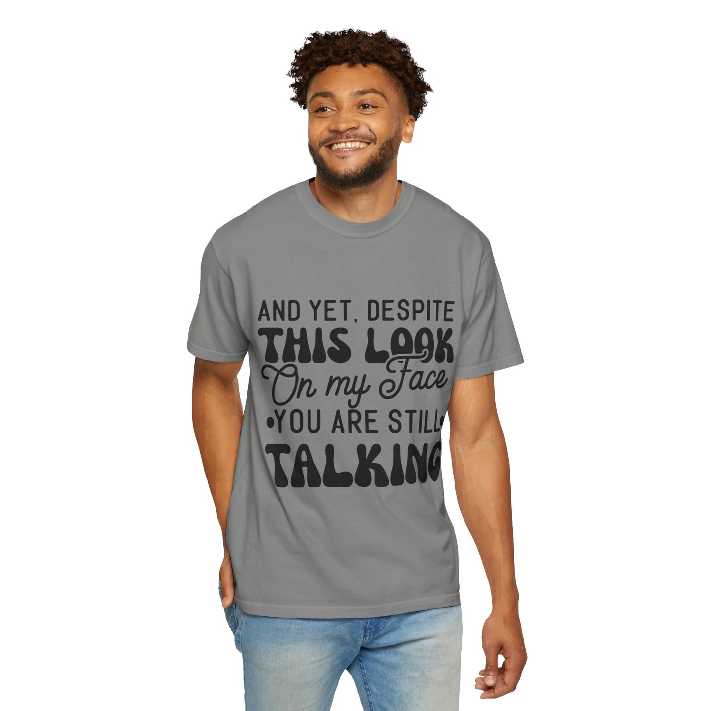 Despite this look on my face - Unisex Garment-Dyed T-shirt