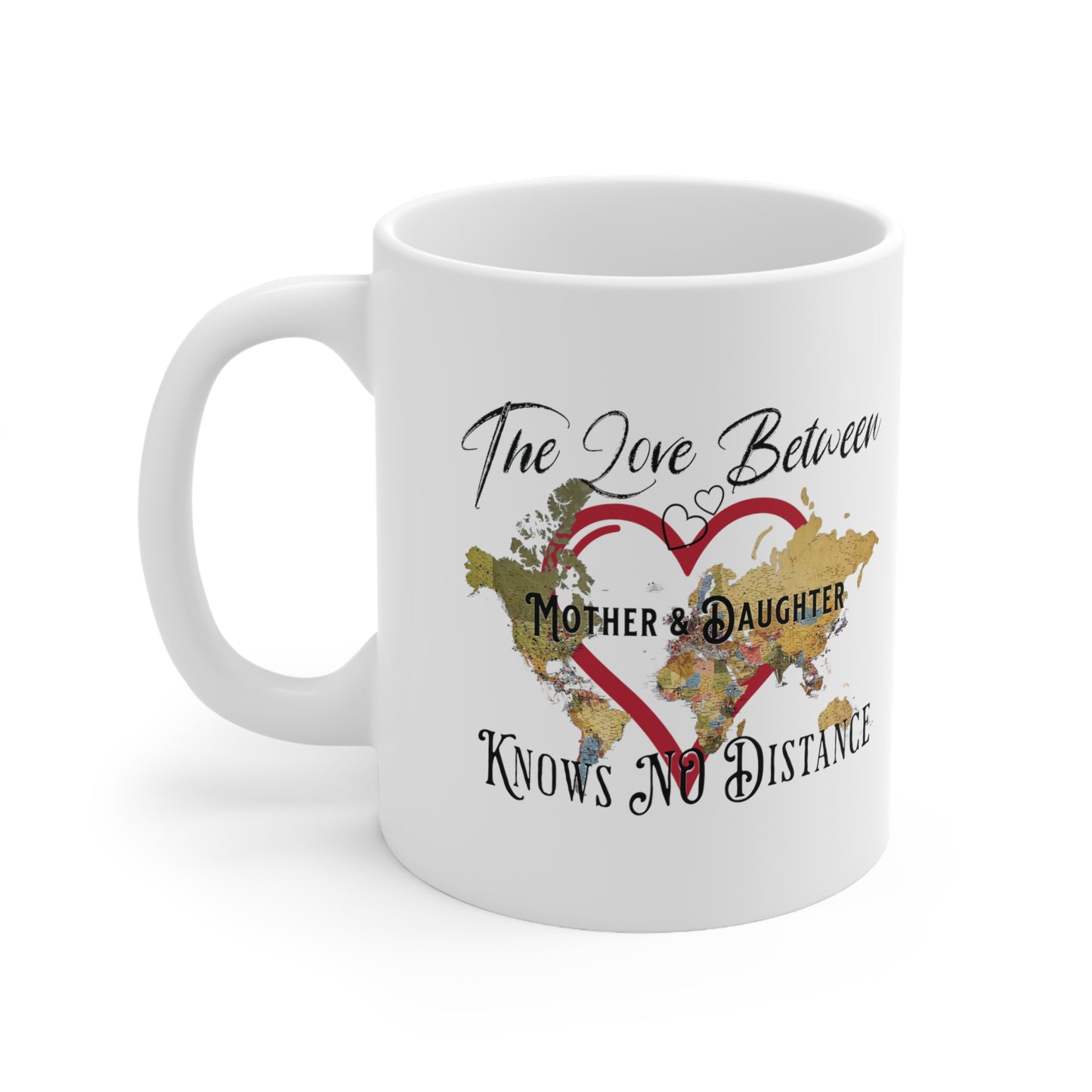 The love between mother and daughter knows no distance - Ceramic Mug 11oz