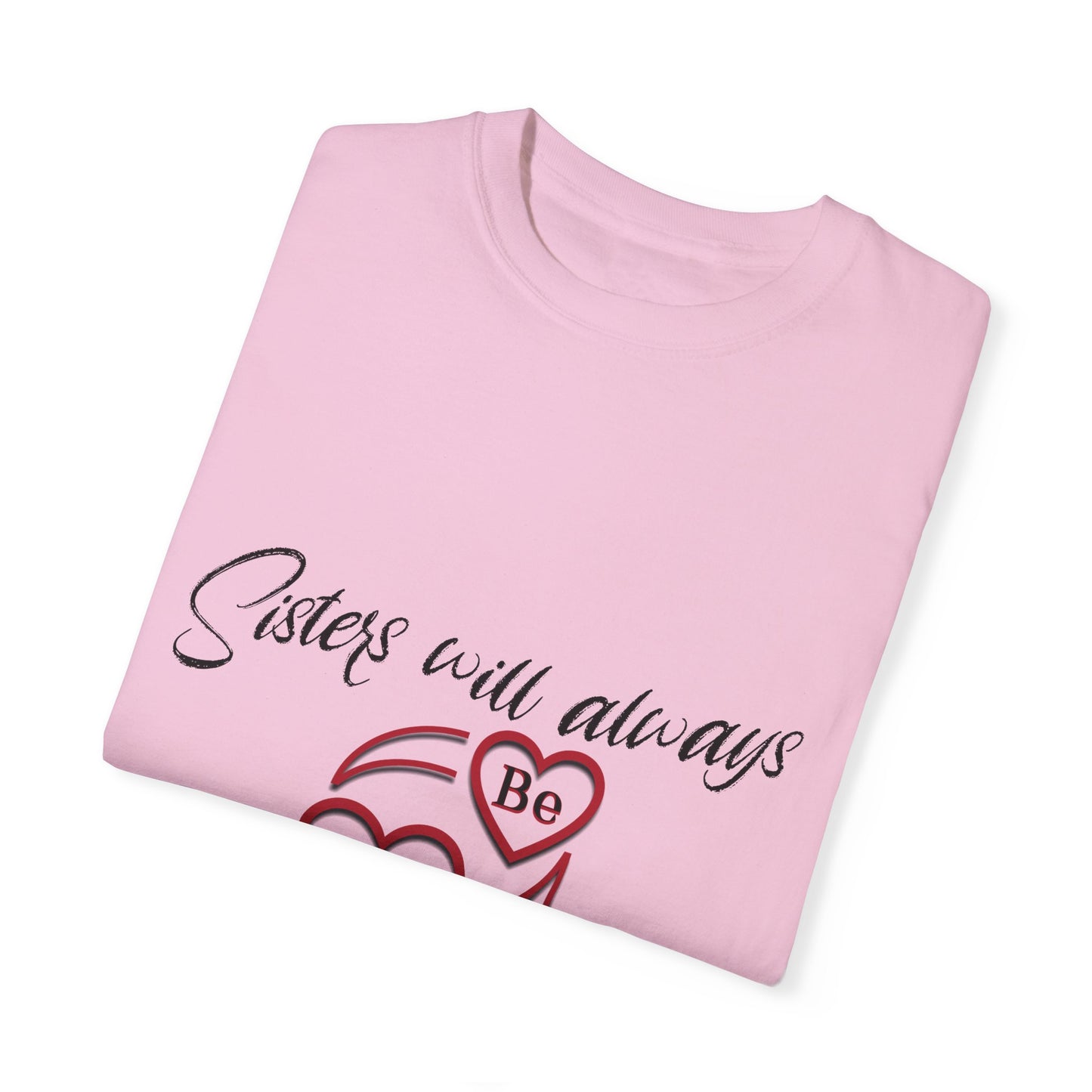 Sisters will always be connected by heart - Unisex Garment-Dyed T-shirt