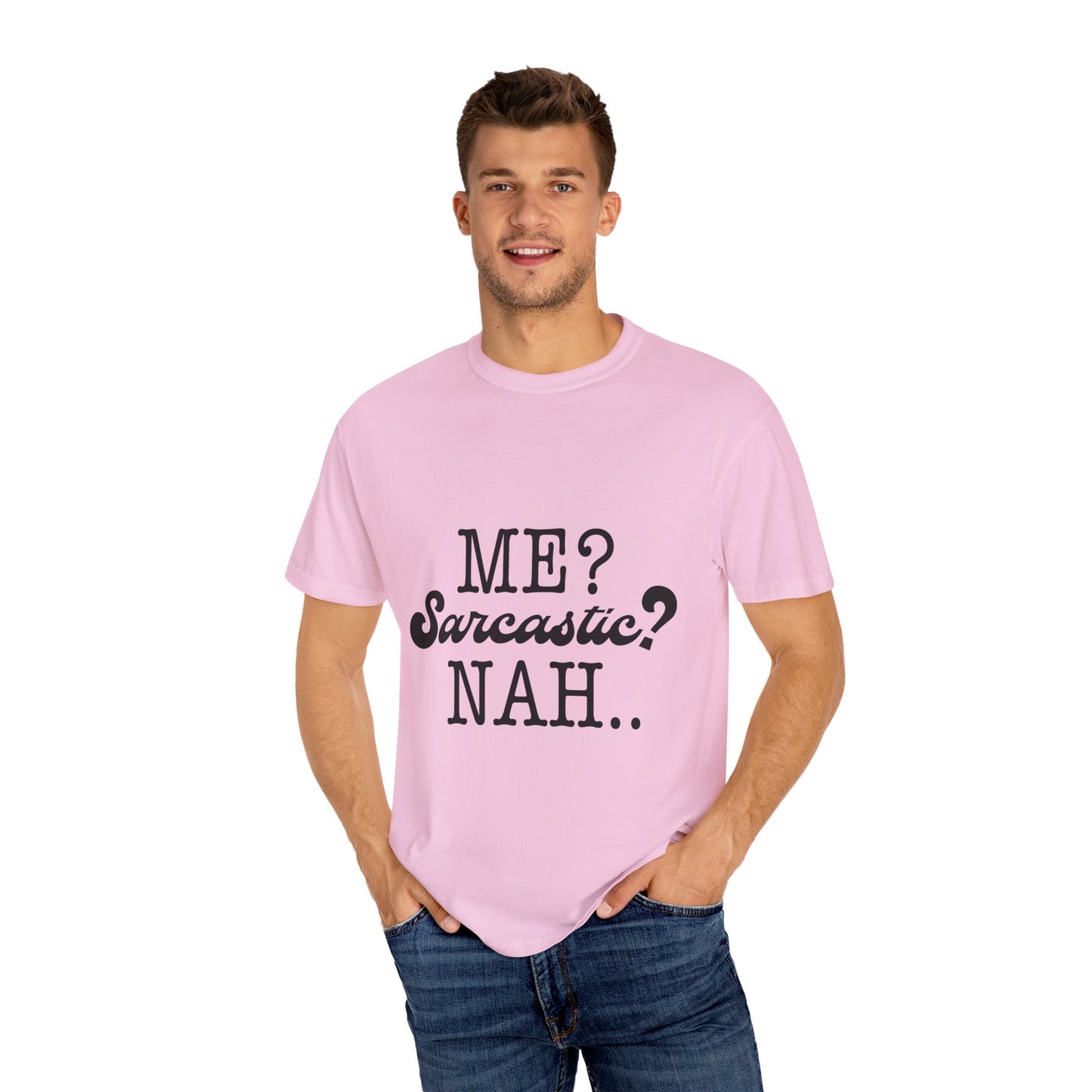 Me? Sarcastic? Nah.. - Unisex Garment-Dyed T-shirt