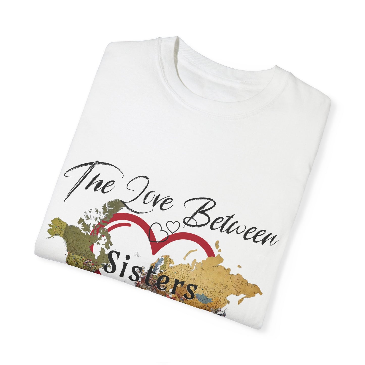 The love between sisters knows no distance - Unisex Garment-Dyed T-shirt