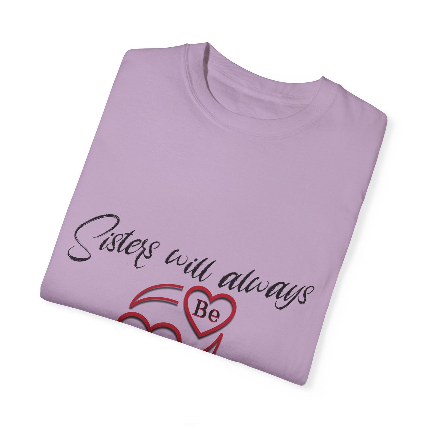 Sisters will always be connected by heart - Unisex Garment-Dyed T-shirt