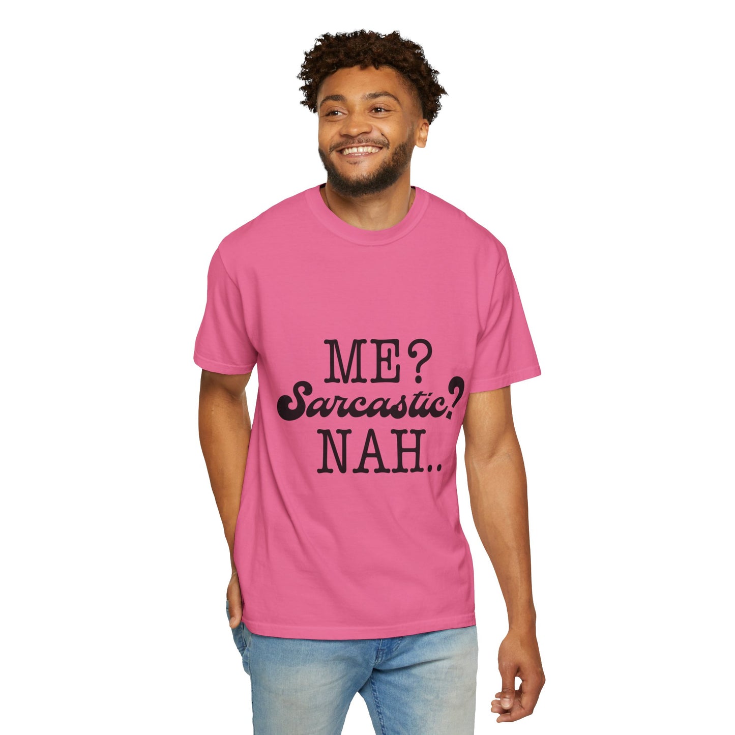 Me? Sarcastic? Nah.. - Unisex Garment-Dyed T-shirt