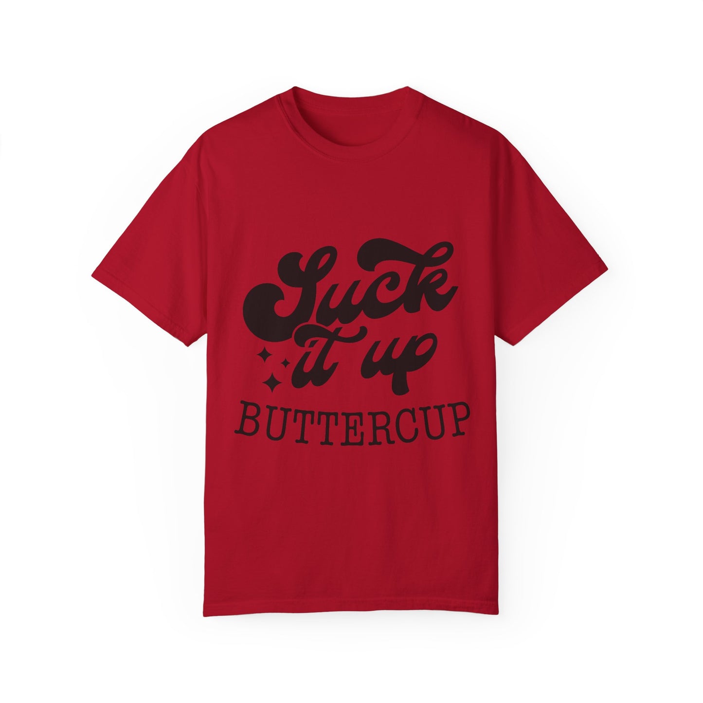 Suck it up buttercup - Unisex Garment-Dyed T-shirt