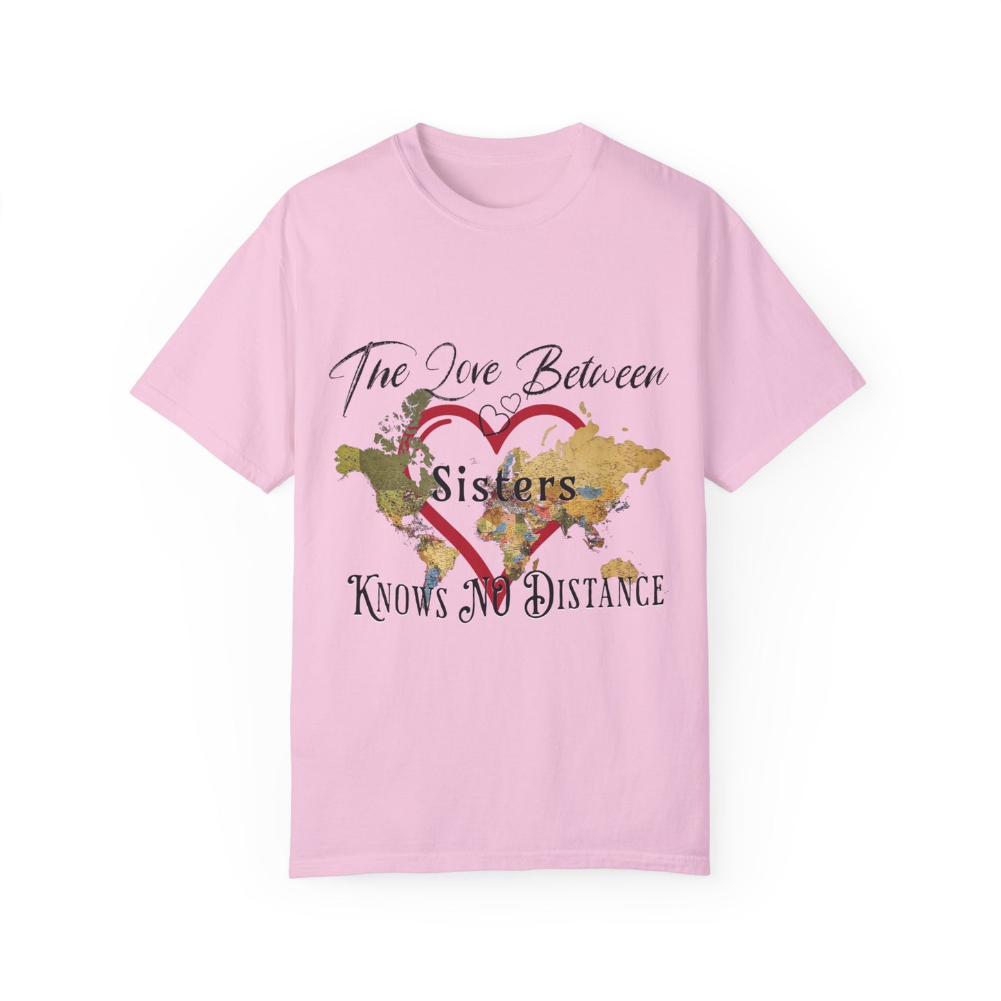 The love between sisters knows no distance - Unisex Garment-Dyed T-shirt