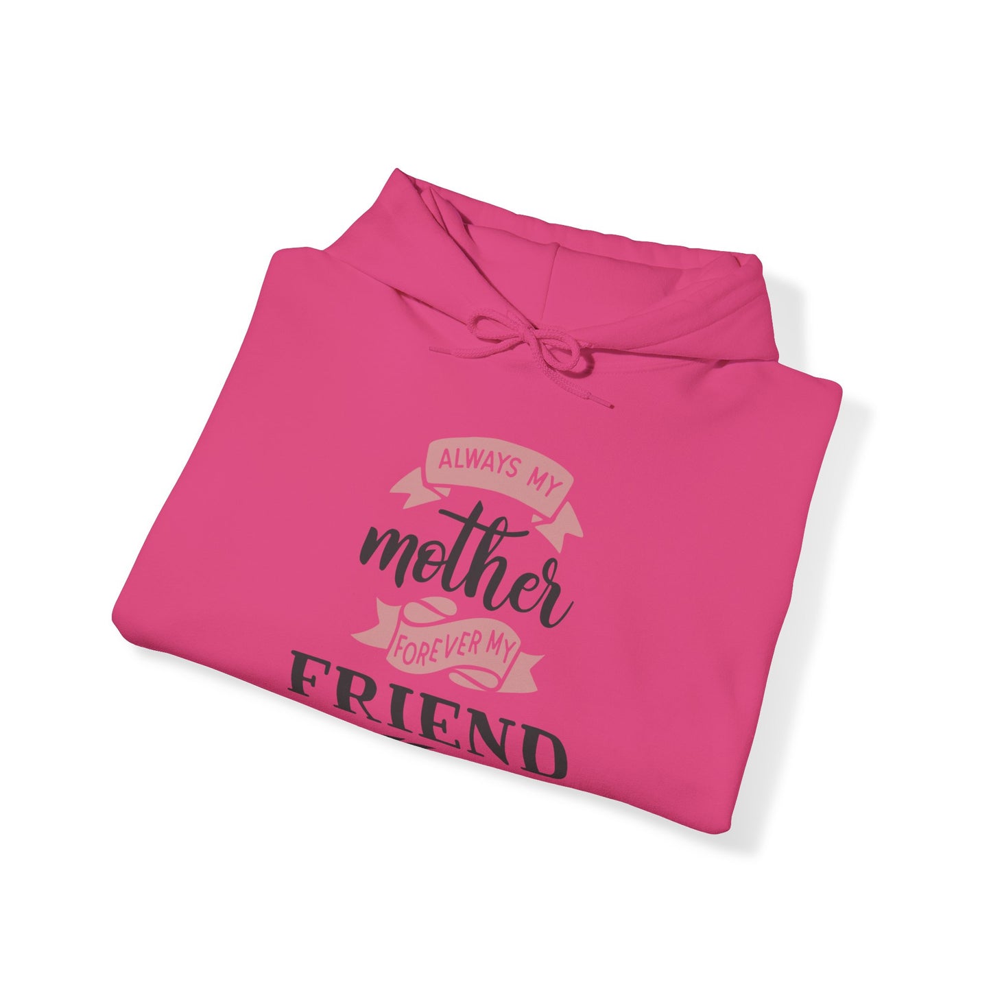 Always my mother forever my friend - Unisex Heavy Blend™ Hooded Sweatshirt