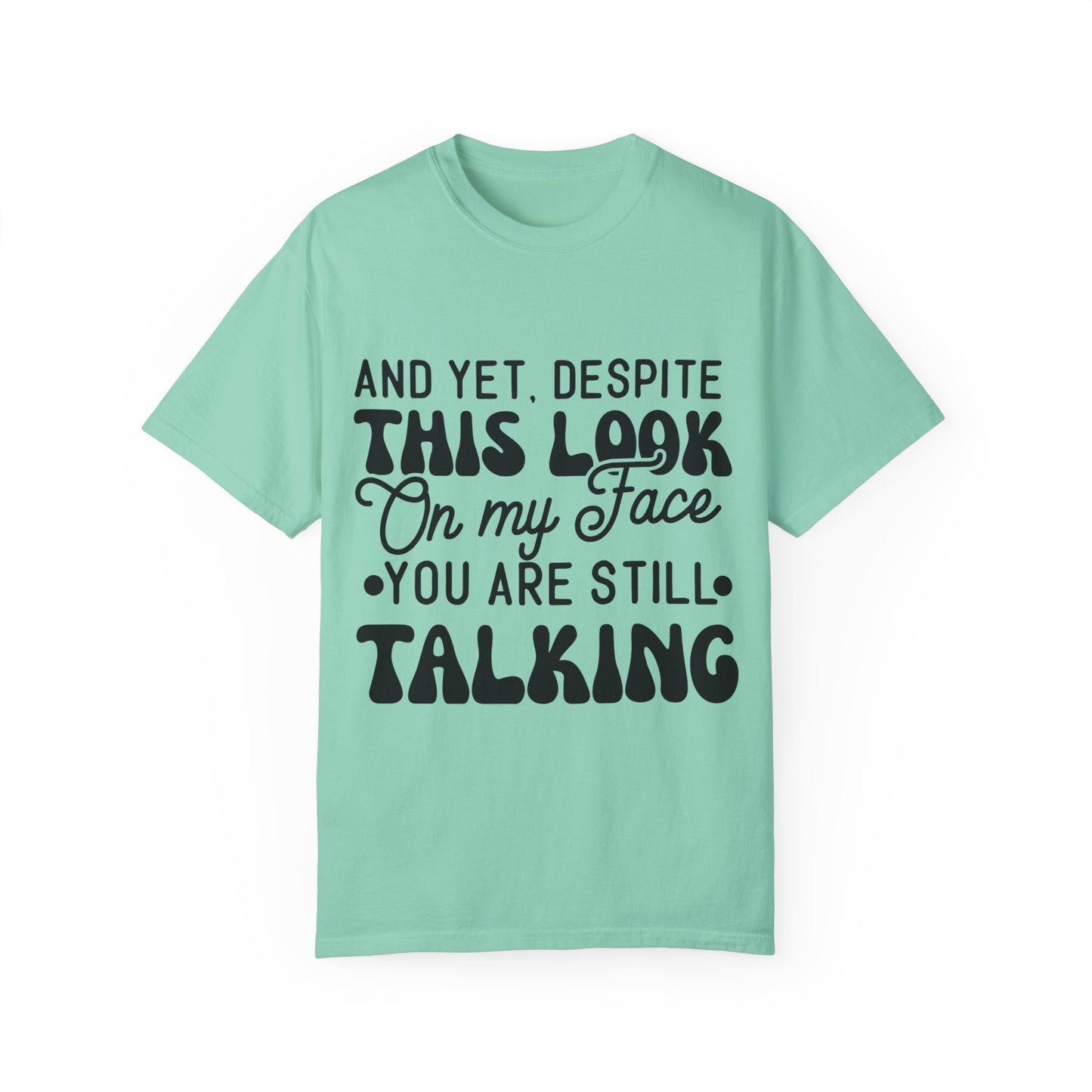 Despite this look on my face - Unisex Garment-Dyed T-shirt