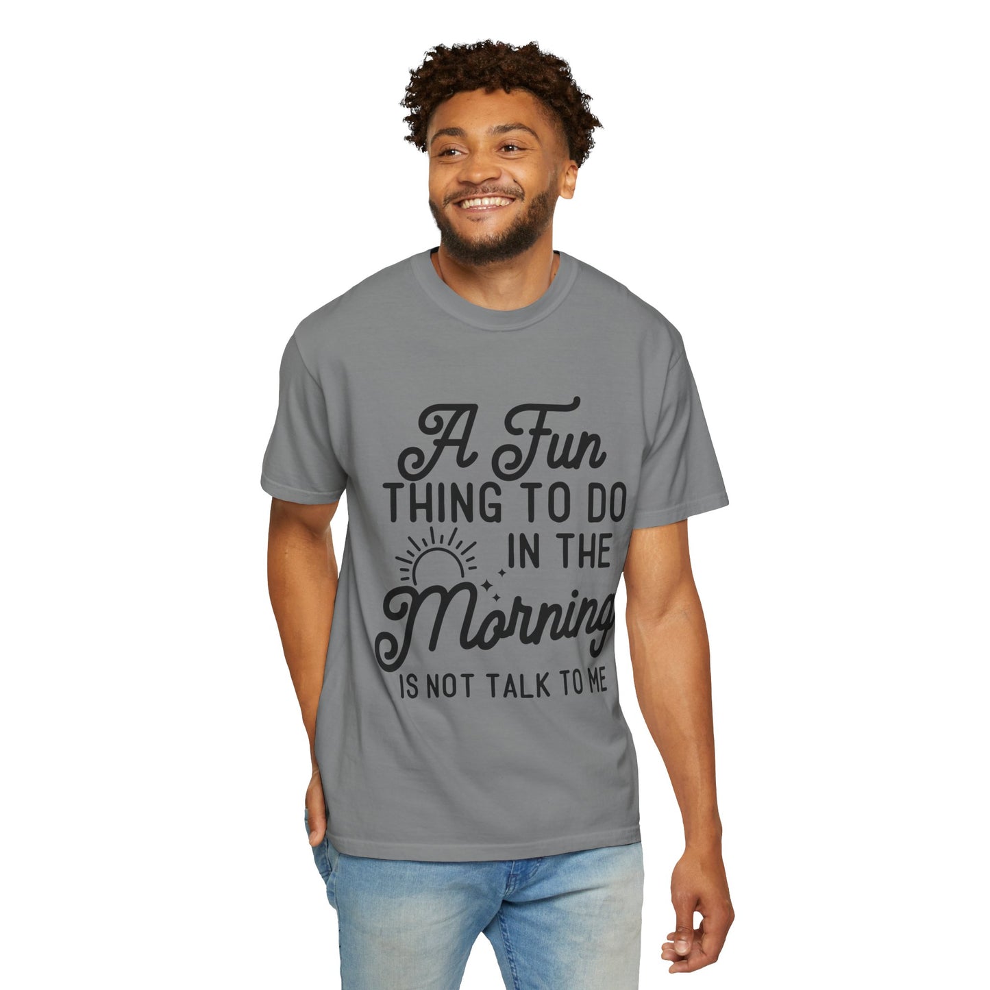 Don't talk to me in the morning - Unisex Garment-Dyed T-shirt