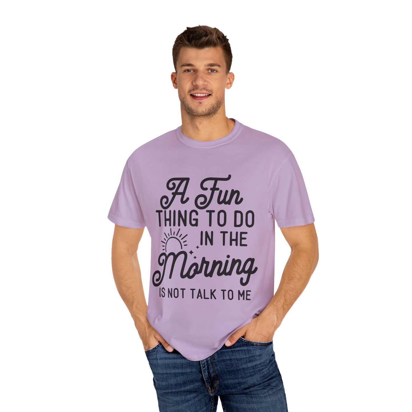 Don't talk to me in the morning - Unisex Garment-Dyed T-shirt