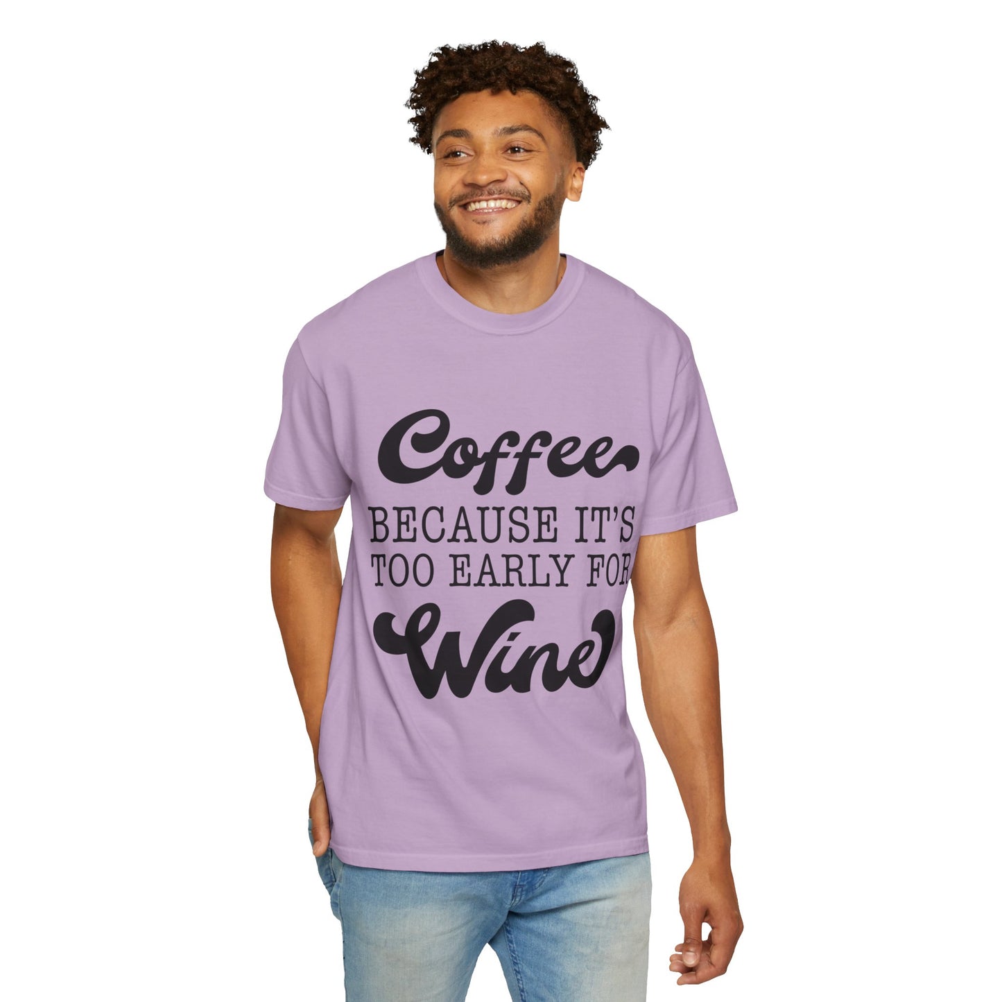 Coffee because too early for wine - Unisex Garment-Dyed T-shirt
