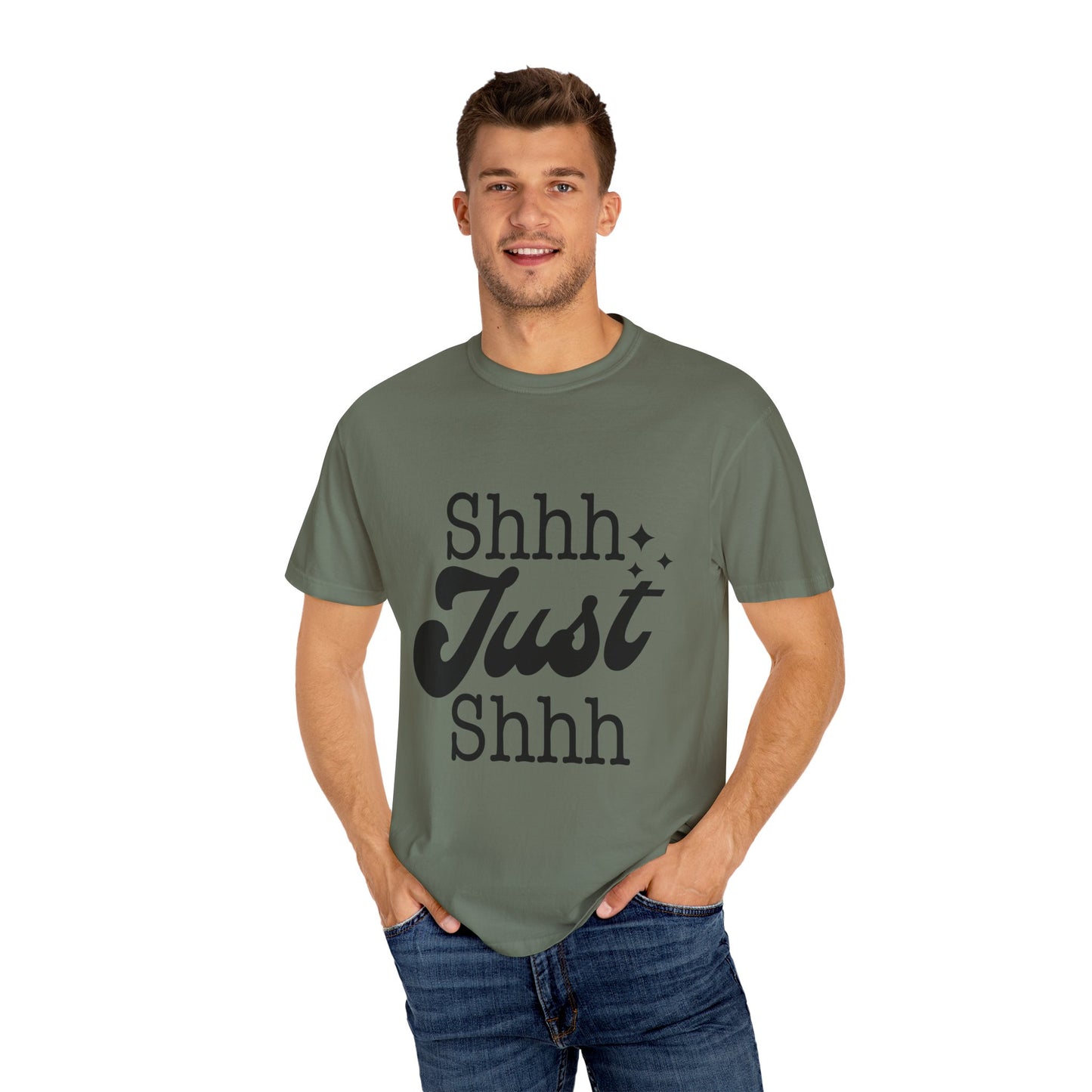 Shhh, just, Shhh - Unisex Garment-Dyed T-shirt