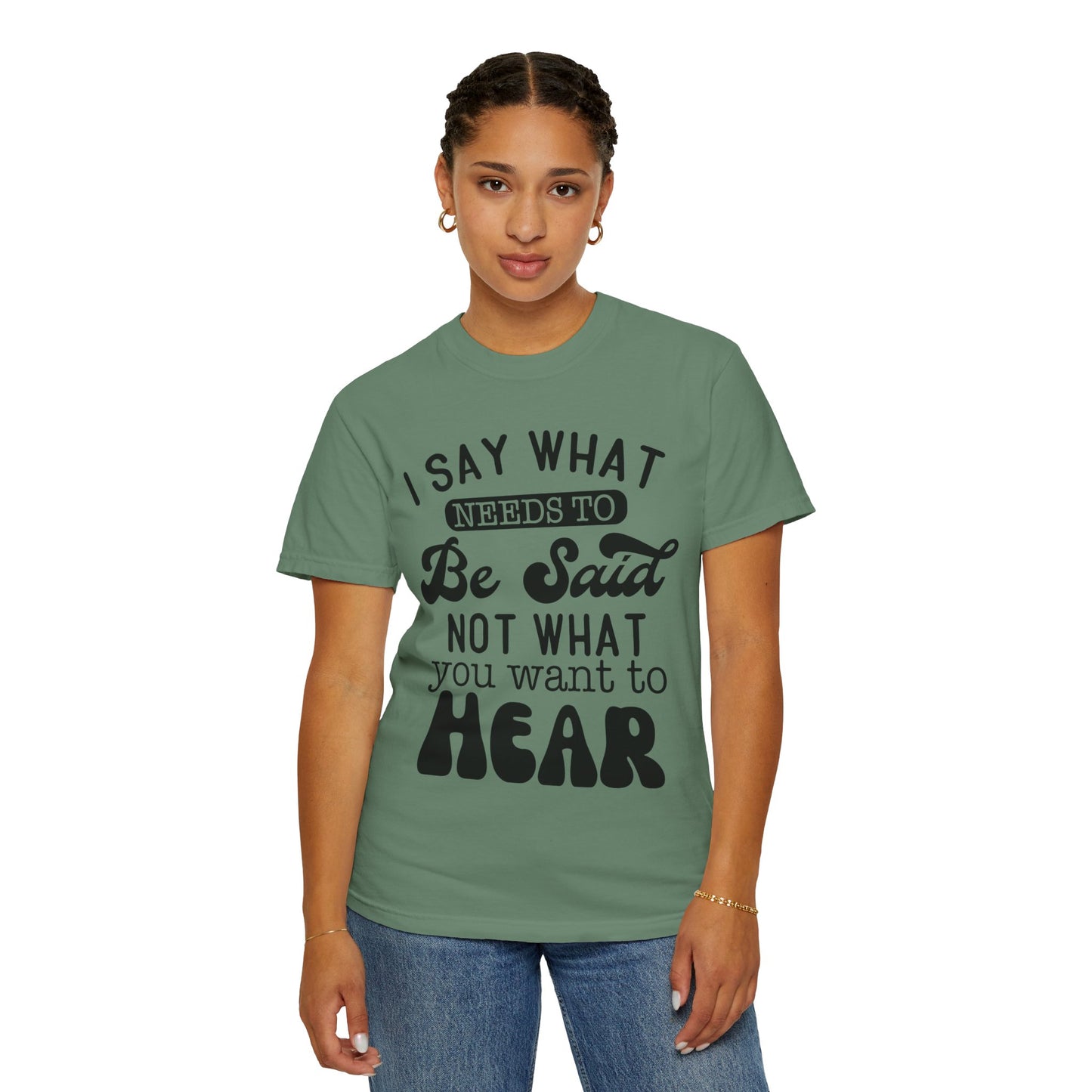 I said what needs to be said - Unisex Garment-Dyed T-shirt