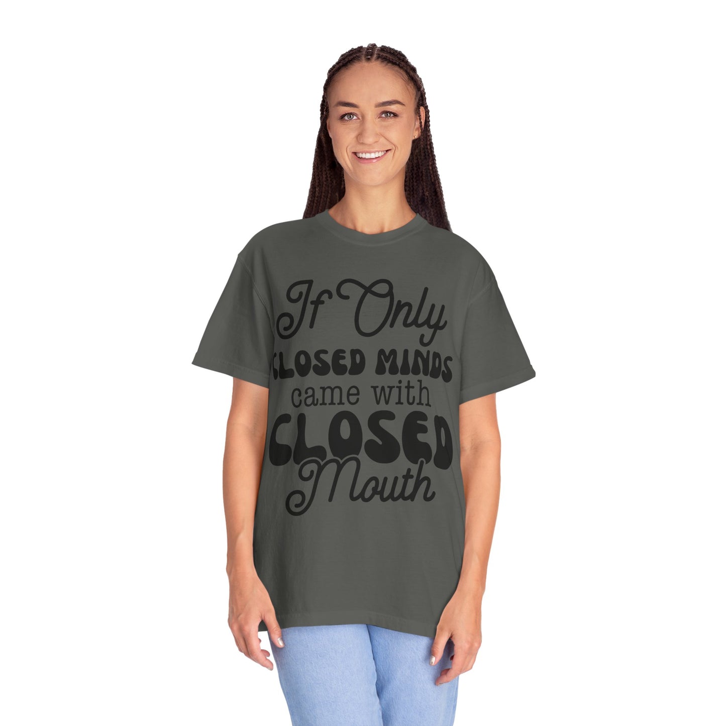 If close minds came with closed mouth - Unisex Garment-Dyed T-shirt