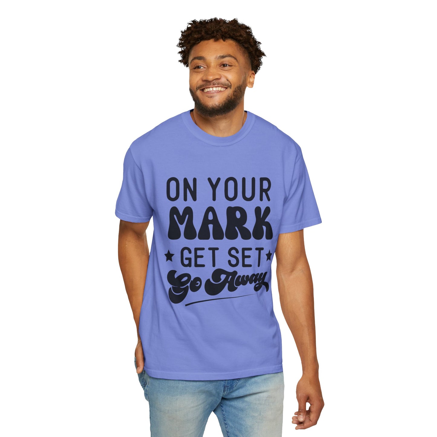 On your mark, get set, go away - Unisex Garment-Dyed T-shirt