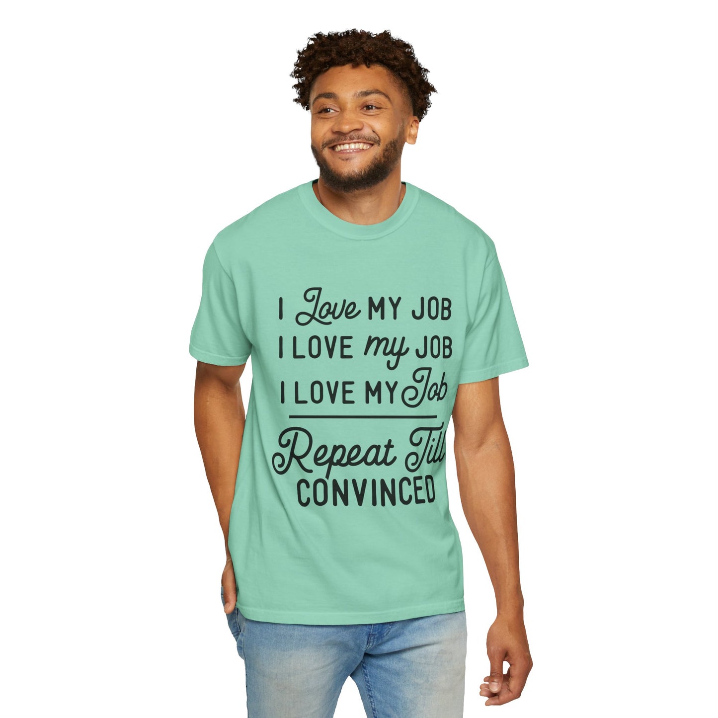 I love my job - Unisex Garment-Dyed T-shirt