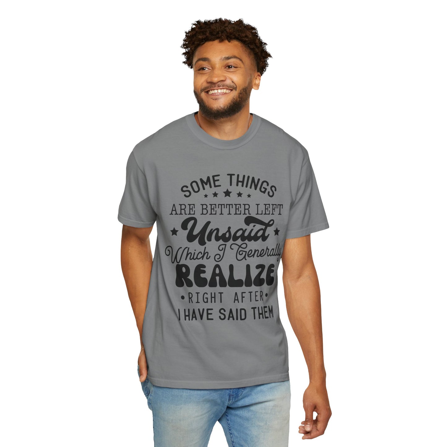 Somethings are better left unsaid - Unisex Garment-Dyed T-shirt