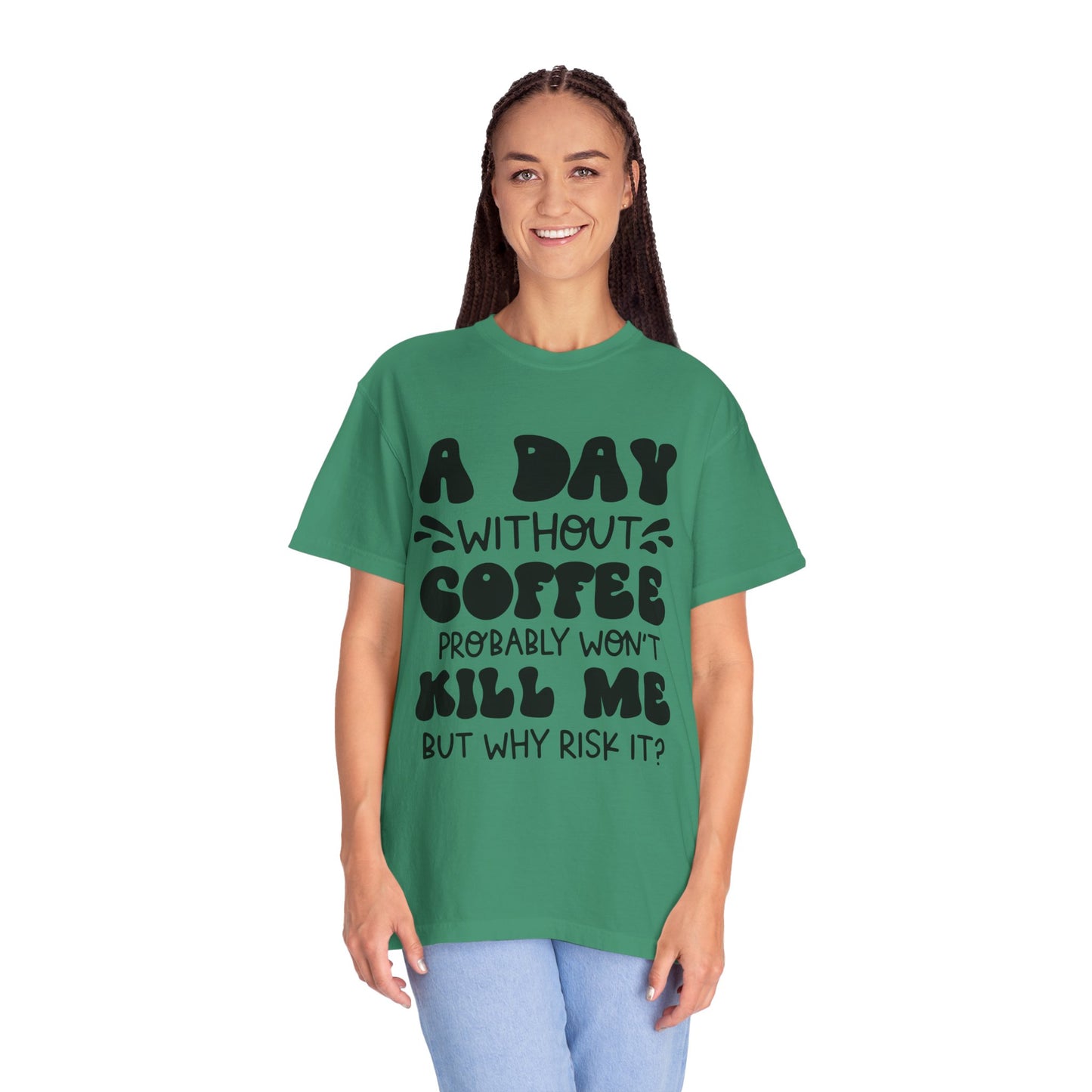 A day without coffee: Unisex Garment-Dyed T-shirt