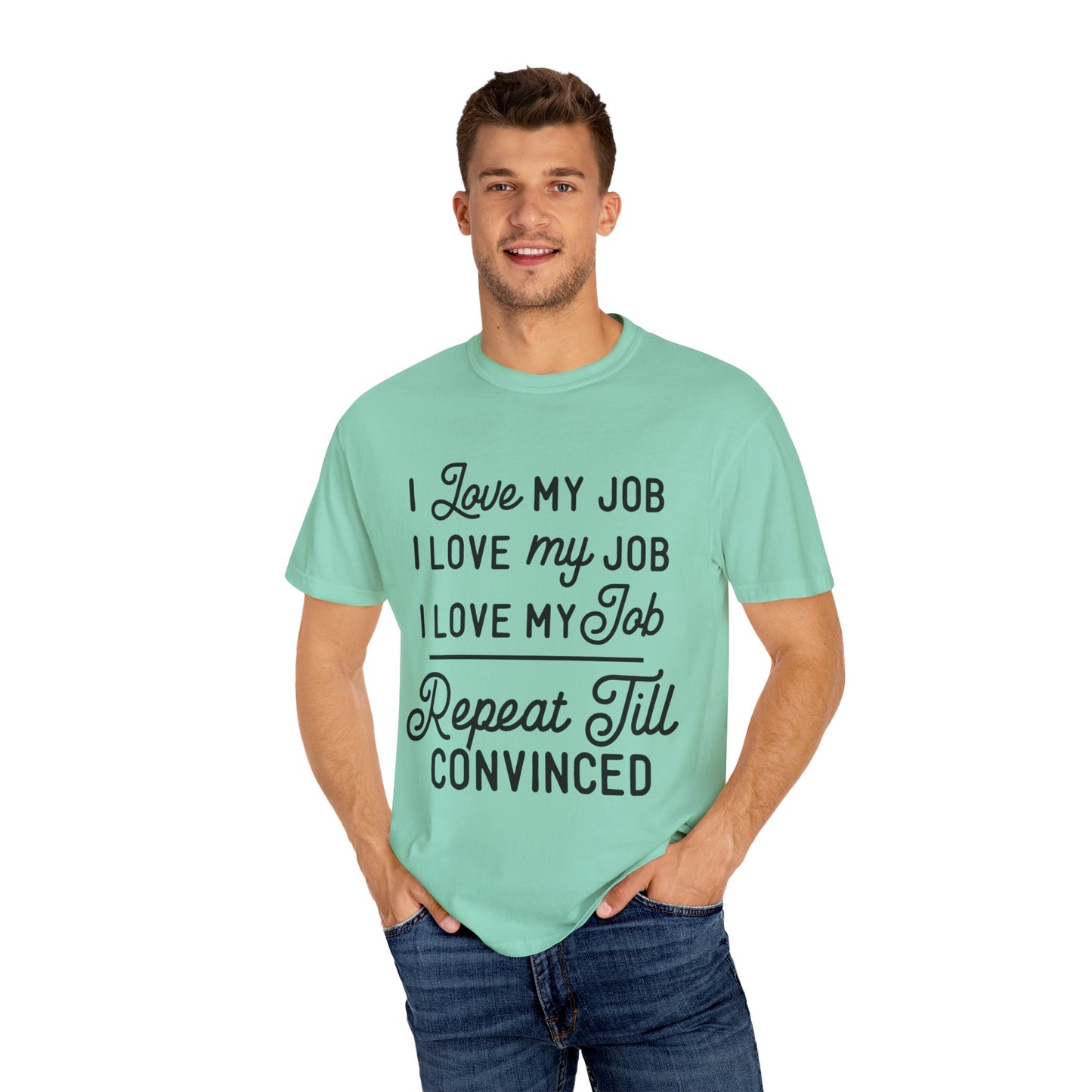 I love my job - Unisex Garment-Dyed T-shirt