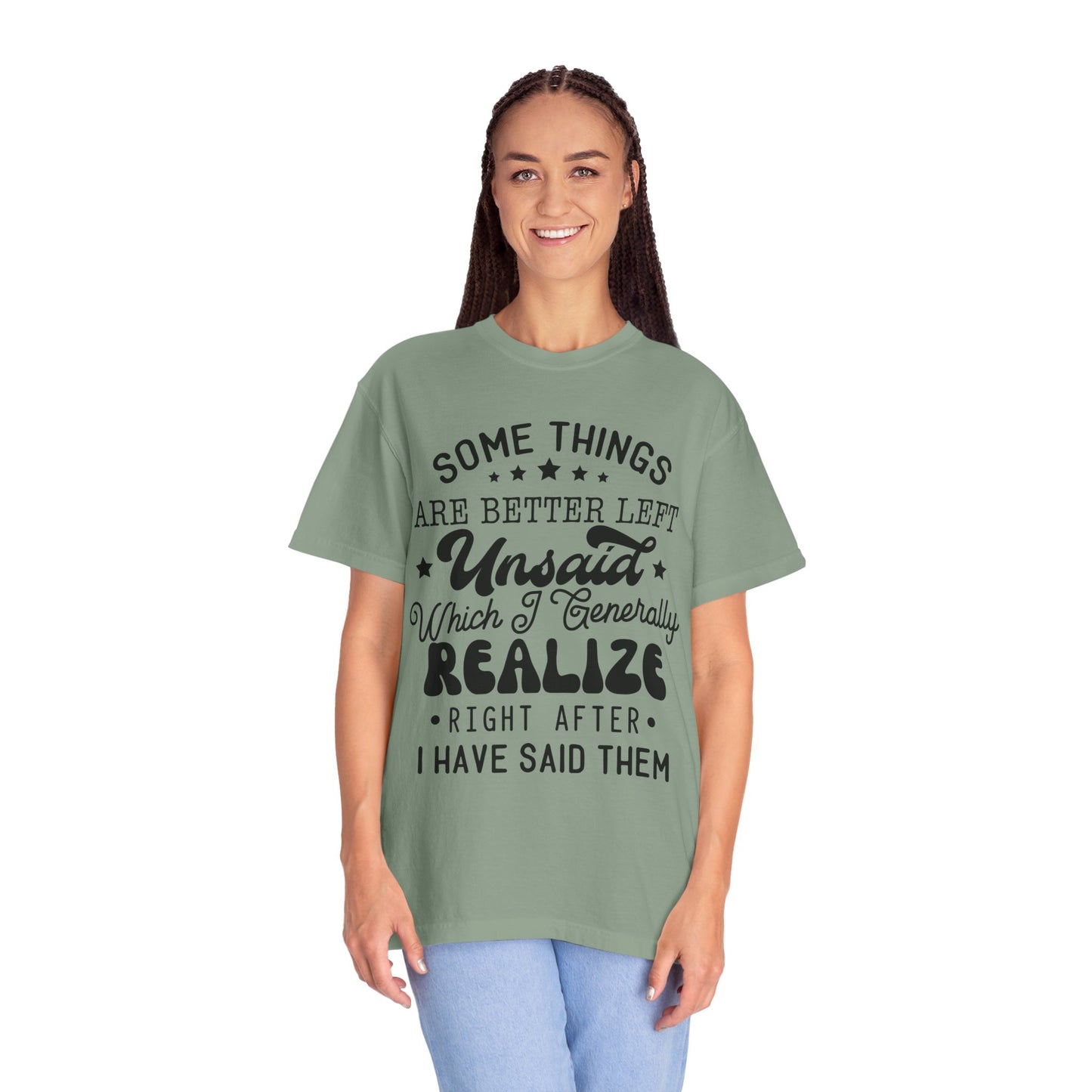 Somethings are better left unsaid - Unisex Garment-Dyed T-shirt