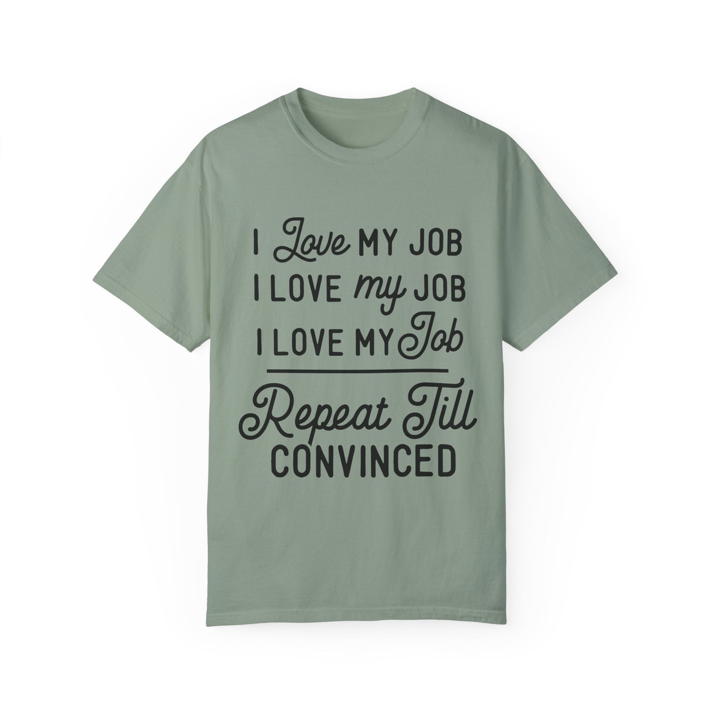 I love my job - Unisex Garment-Dyed T-shirt