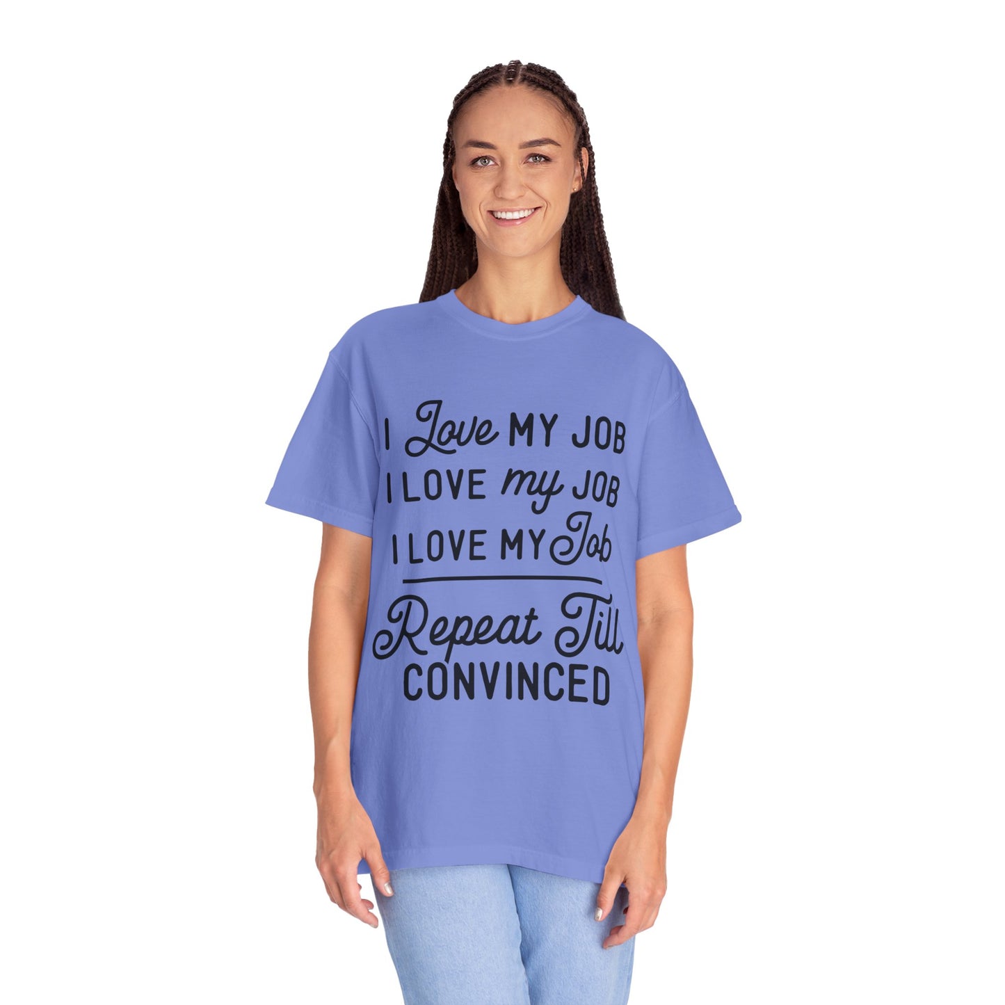 I love my job - Unisex Garment-Dyed T-shirt