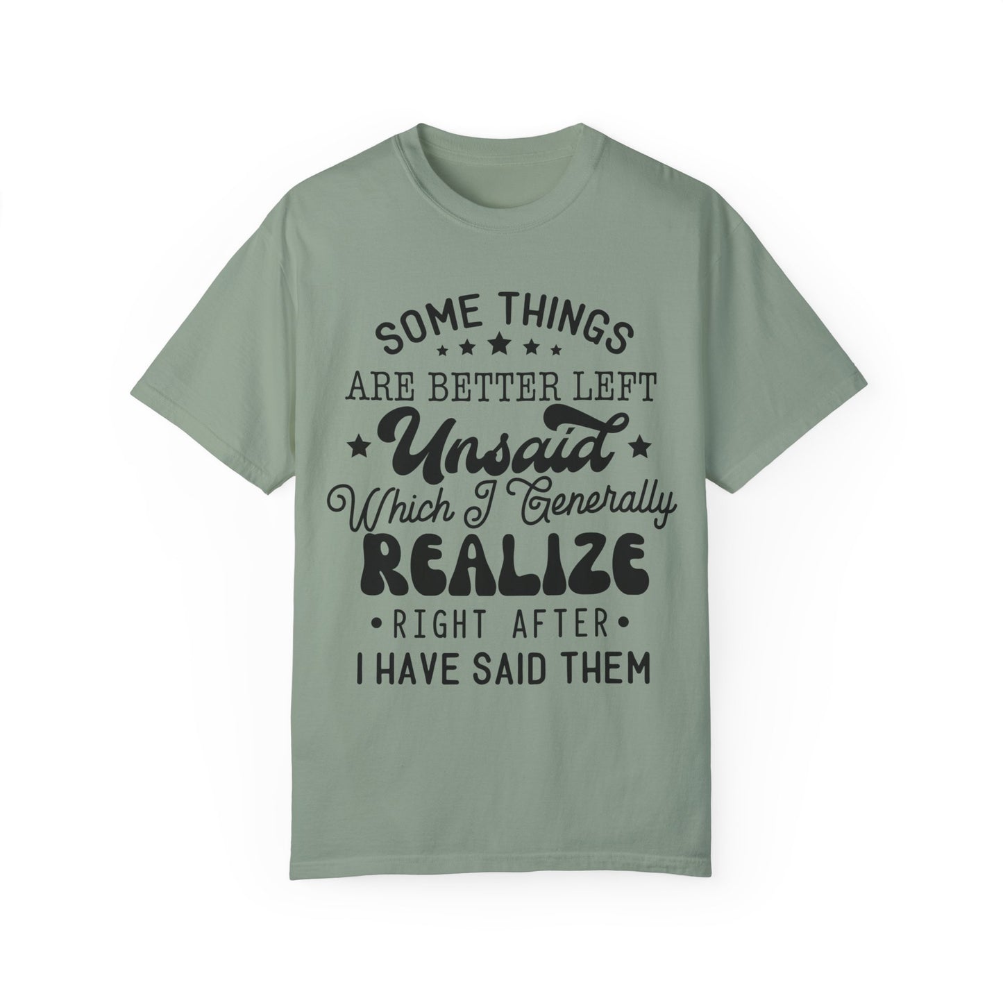 Somethings are better left unsaid - Unisex Garment-Dyed T-shirt