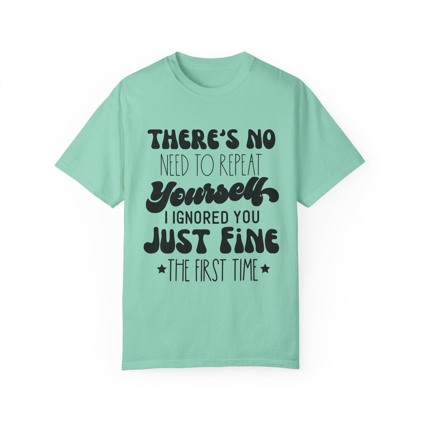 No need to repeat yourself - Unisex Garment-Dyed T-shirt