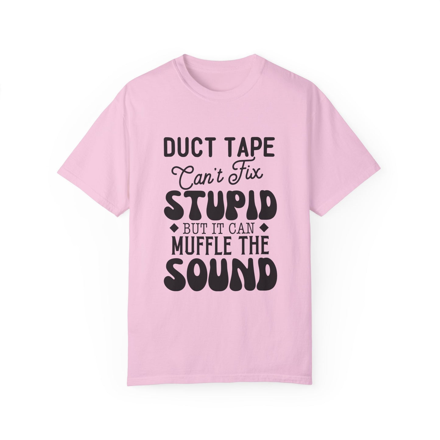 Duct tape can't fix - Unisex Garment-Dyed T-shirt