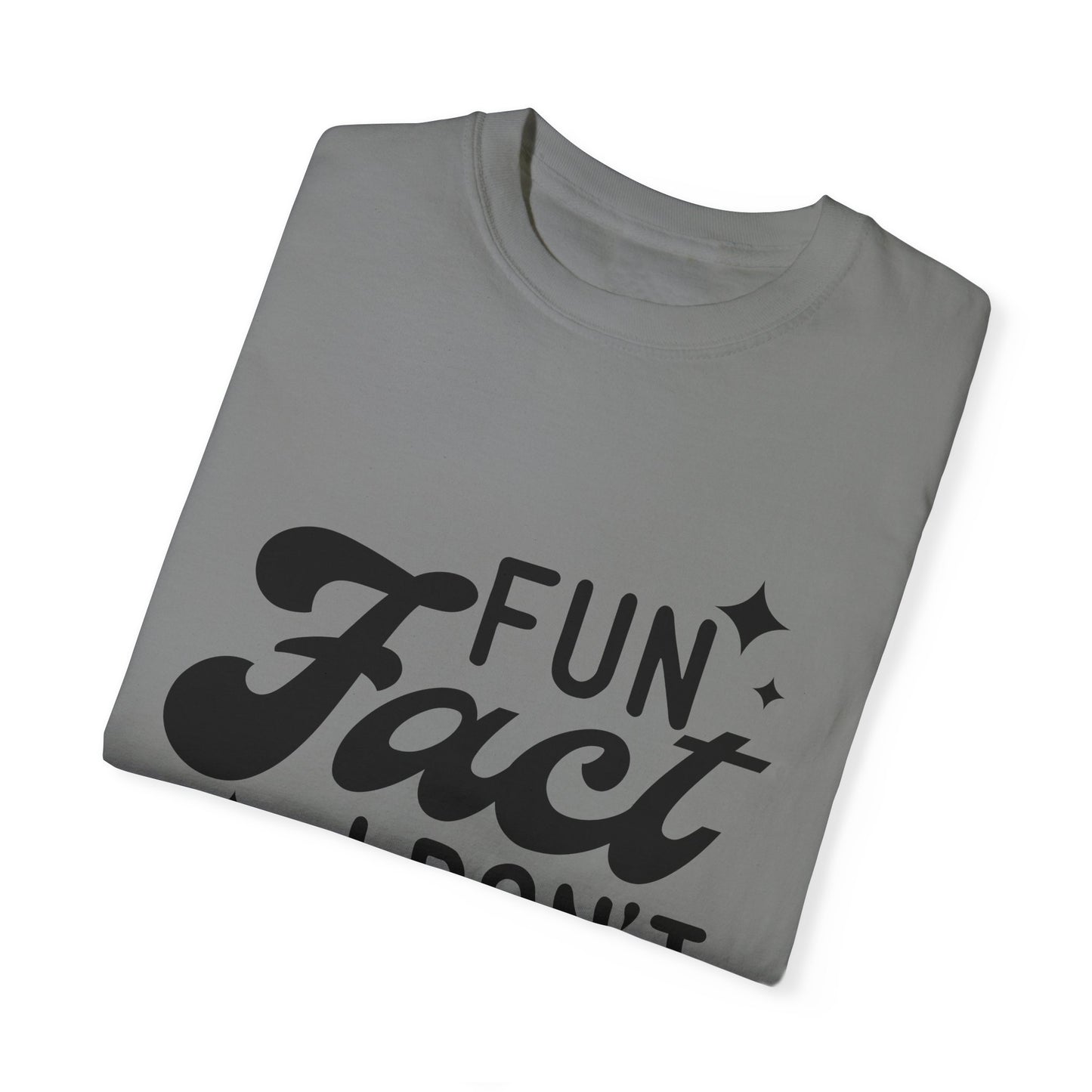 Fun fact - I don't care - Unisex Garment-Dyed T-shirt