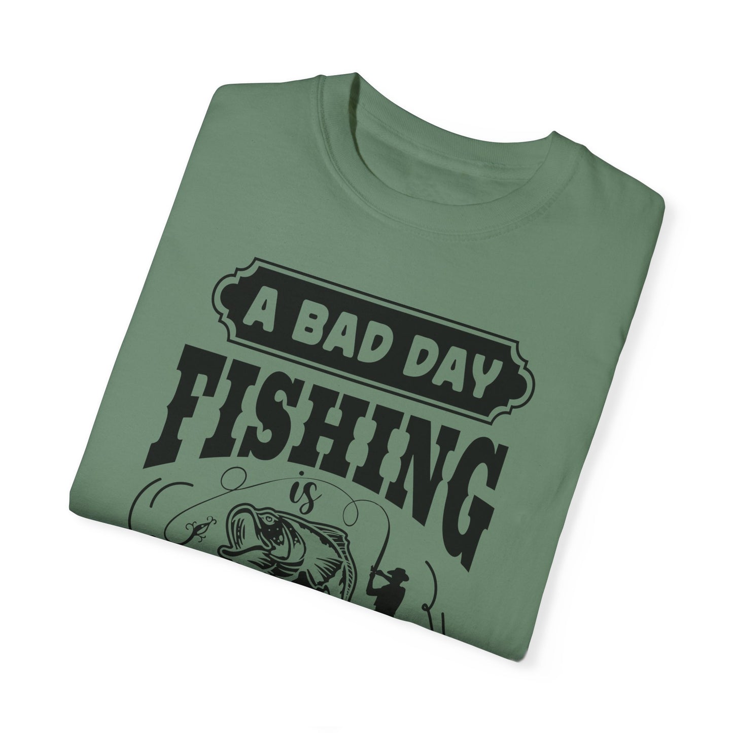 A bad day fishing: Unisex Garment-Dyed T-shirt