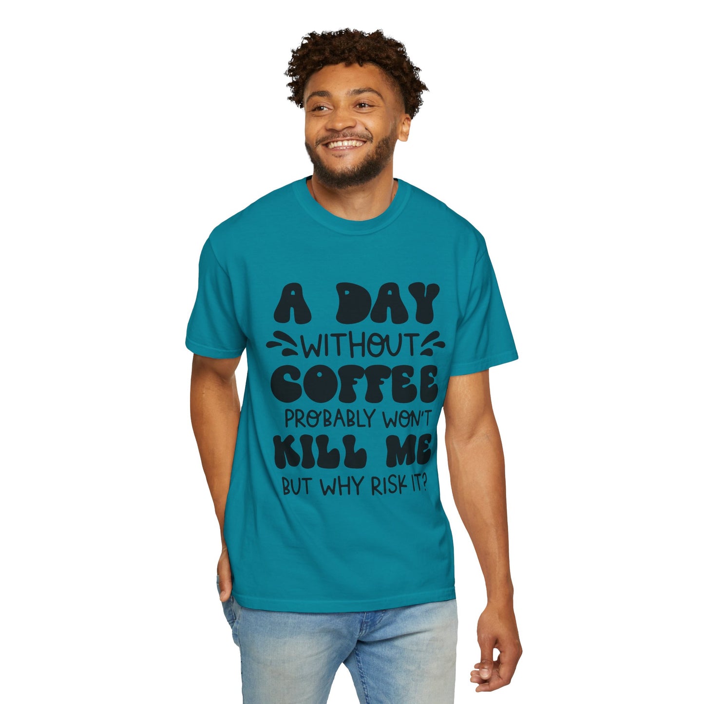 A day without coffee: Unisex Garment-Dyed T-shirt