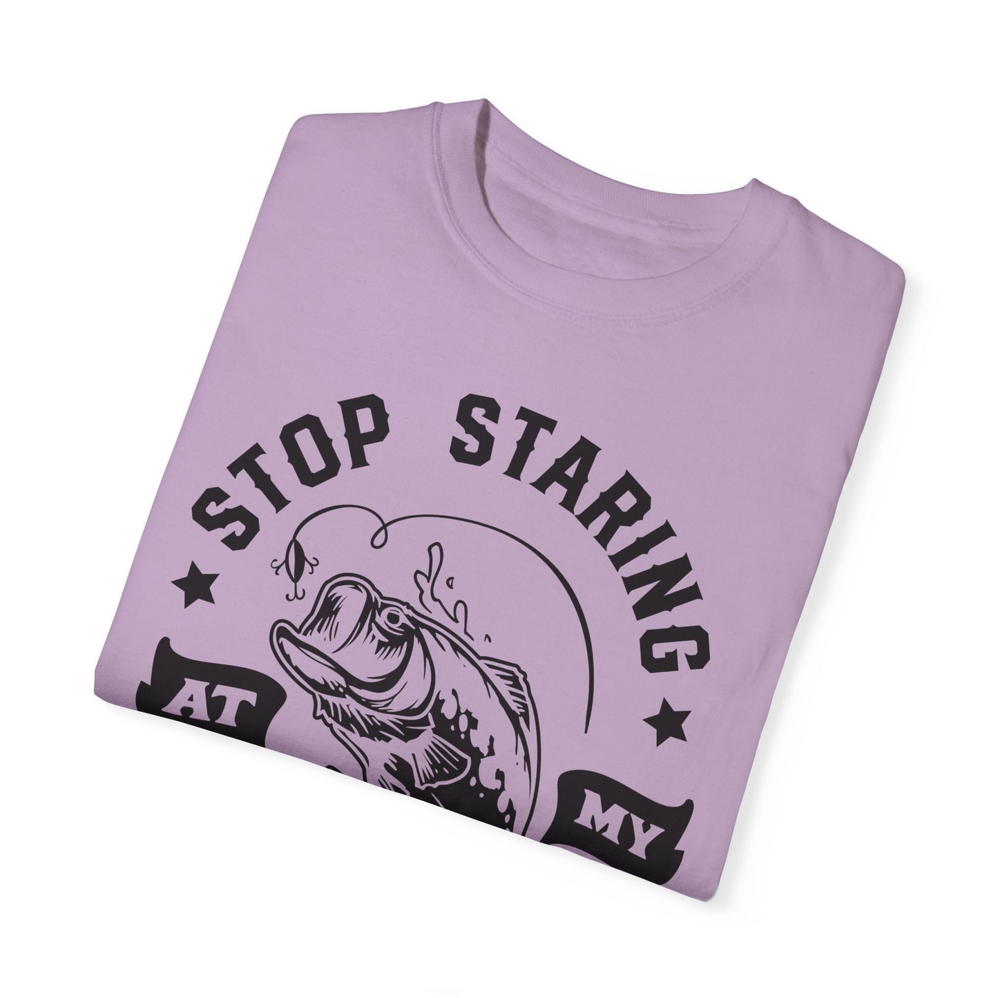 Stop Staring at my Bass: Unisex Garment-Dyed T-shirt