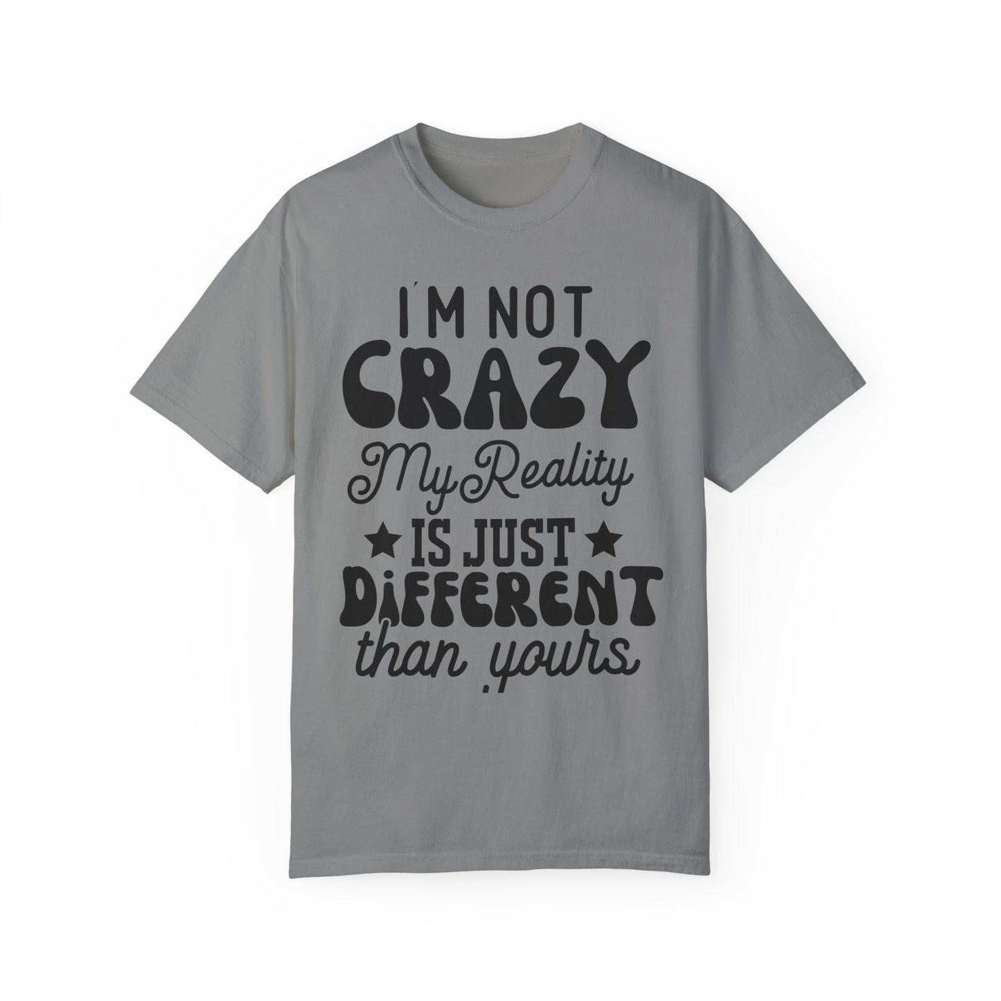 I'm not crazy - Unisex Garment-Dyed T-shirt