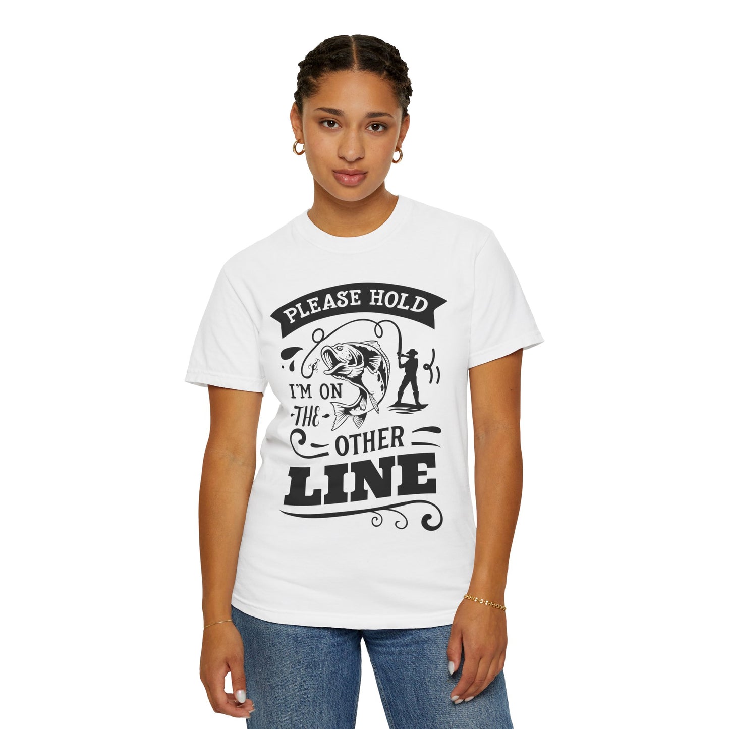 Please hold I'm on another line: Unisex Garment-Dyed T-shirt