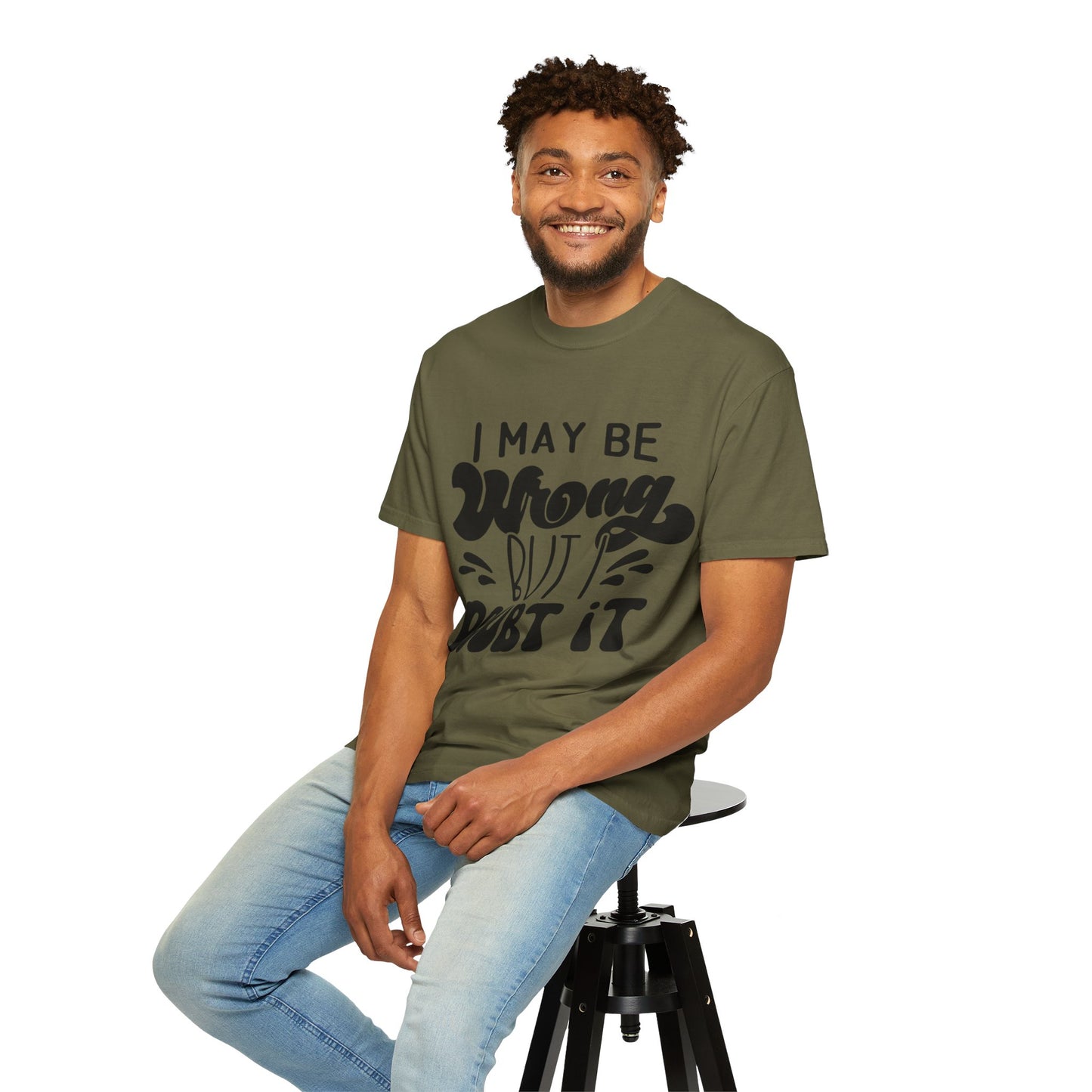 I may be wrong, but I doubt it - Unisex Garment-Dyed T-shirt