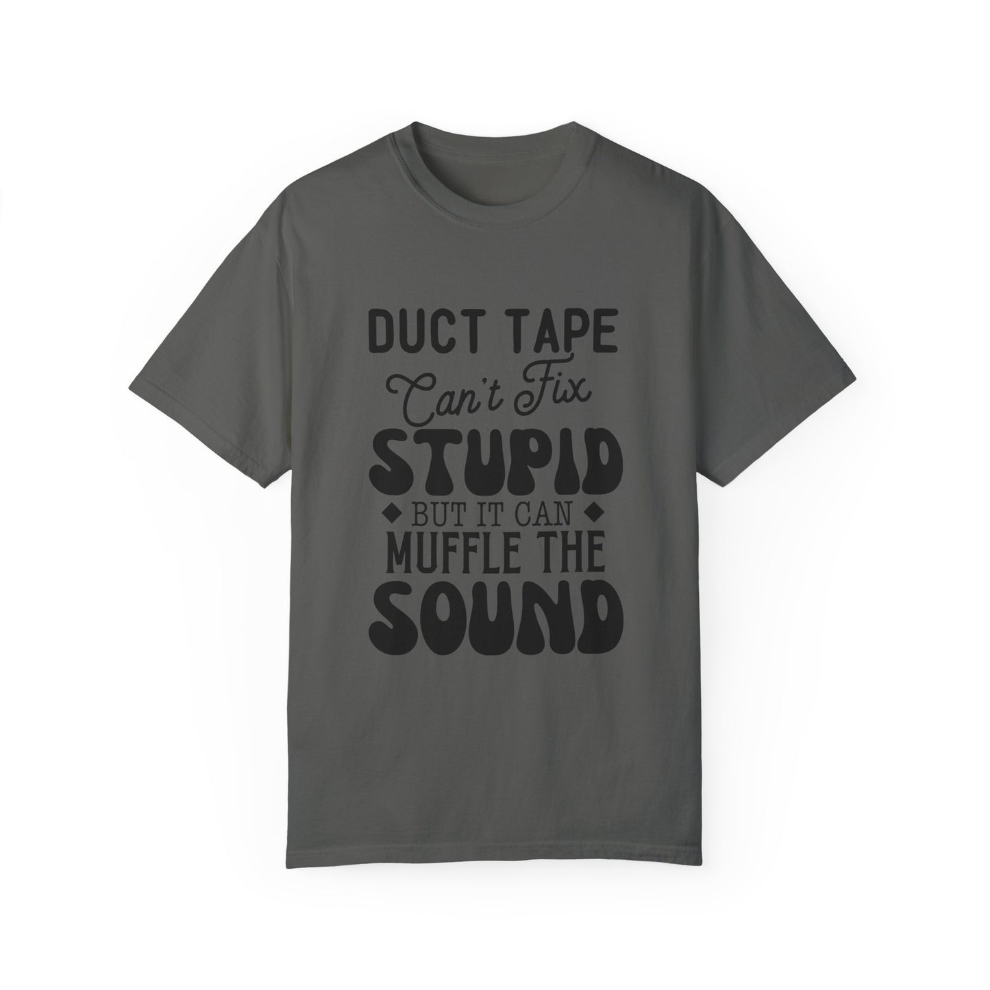 Duct tape can't fix - Unisex Garment-Dyed T-shirt