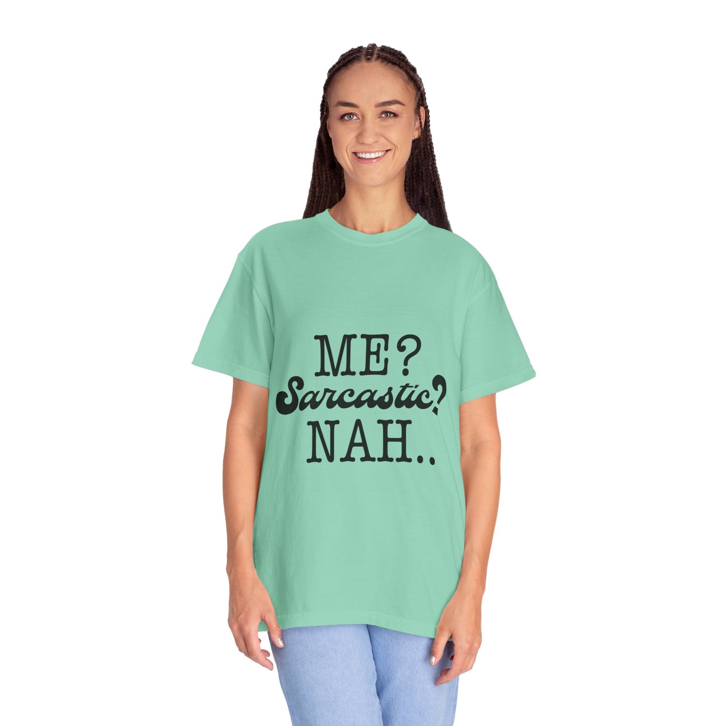 Me? Sarcastic? Nah.. - Unisex Garment-Dyed T-shirt