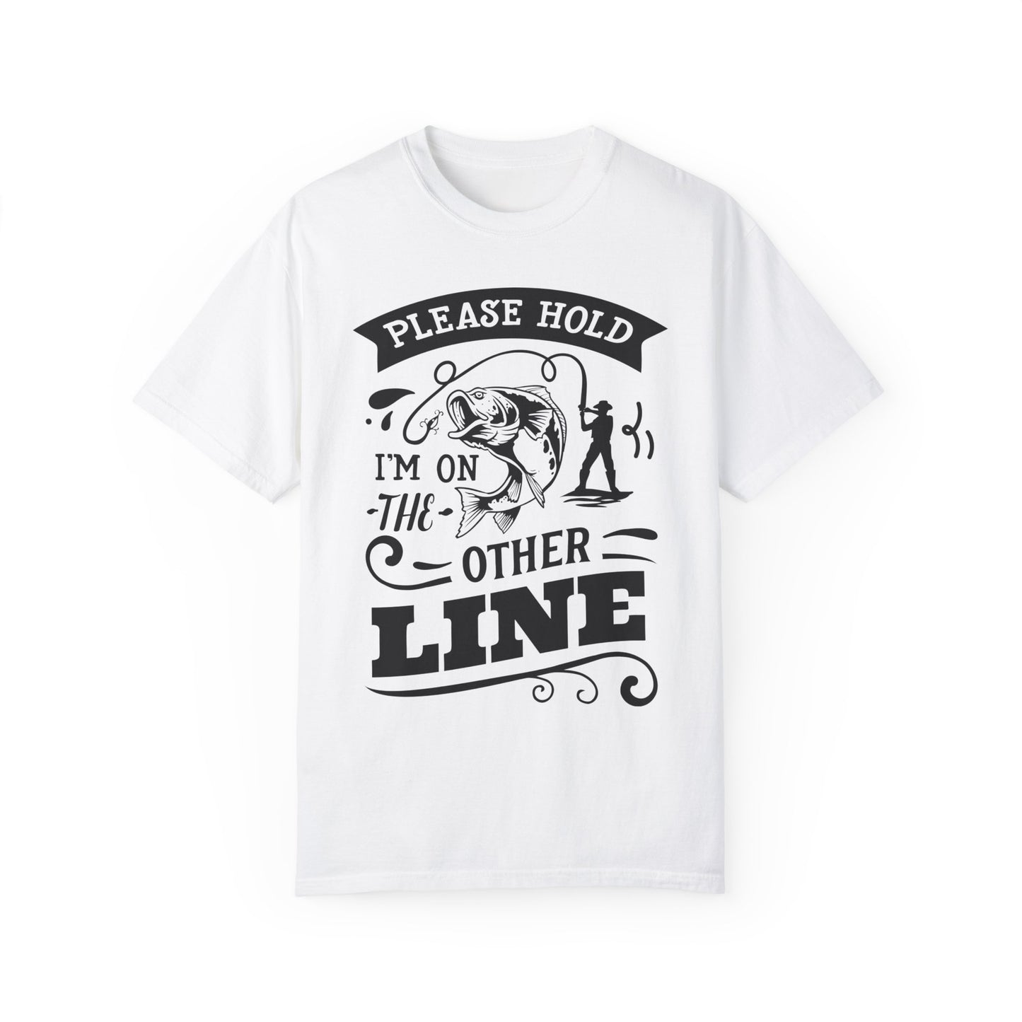 Please hold I'm on another line: Unisex Garment-Dyed T-shirt