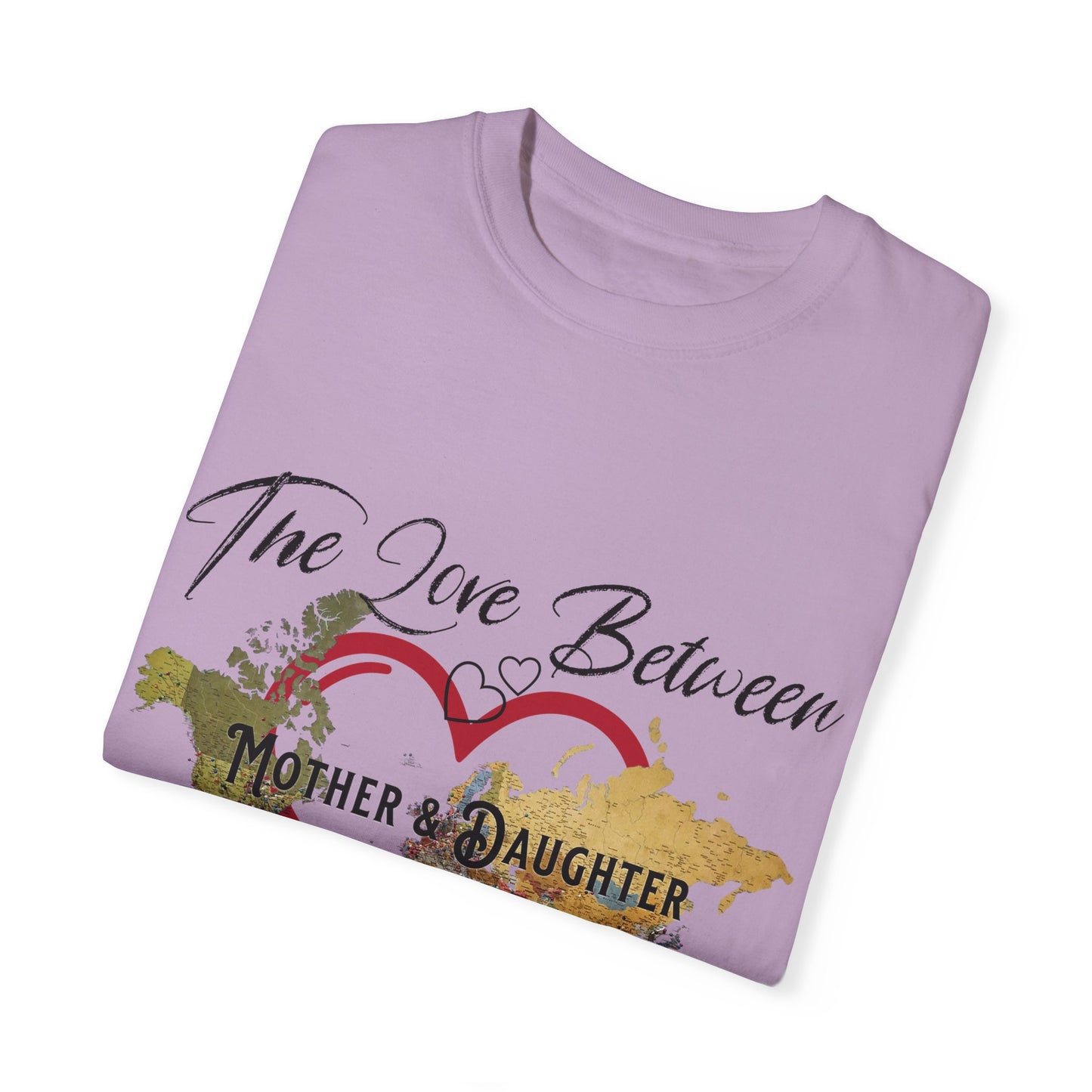 The love between mother and daughter knows no distance - Unisex Garment-Dyed T-shirt